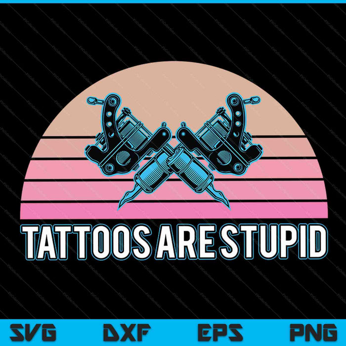 Tattoos are stupid stupid anti tattoo retro SVG cut file