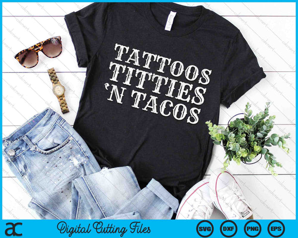 Tattoos Titties N Tacos Sarcastic Adult Humor Saying SVG PNG Digital Cutting Files