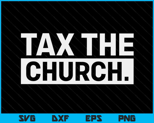 Tax The Church Anti Religion Funny Government Fare Taxation SVG PNG Digital Cutting Files