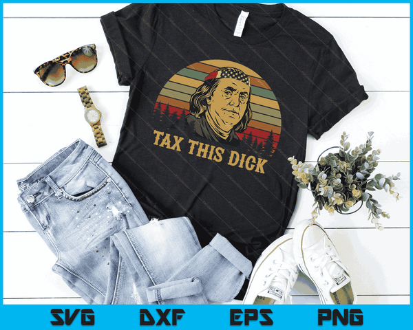 Tax This Dick Benjamin Franklin vintage SVG PNG Digital Cutting Files