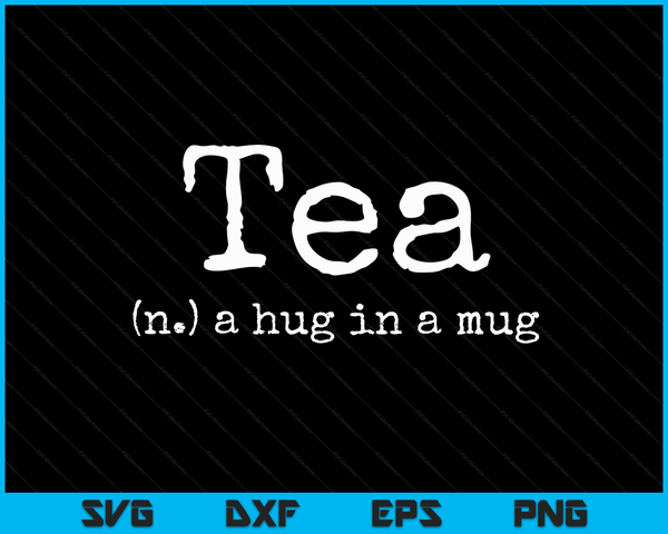 Tea A Hug In A Mug Tea Drinker Drinking Fan Enthusiast Gift SVG PNG Digital Cutting Files