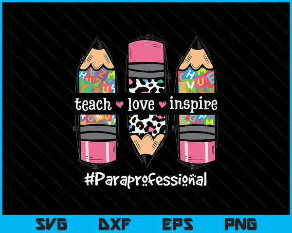 Teach Inspire Love Paraprofessional Back To School Teacher SVG PNG Digital Cutting Files