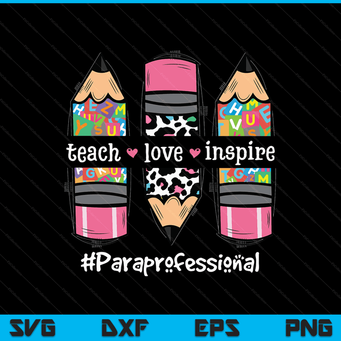 Teach Inspire Love Paraprofessional Back To School Teacher SVG PNG Digital Cutting Files