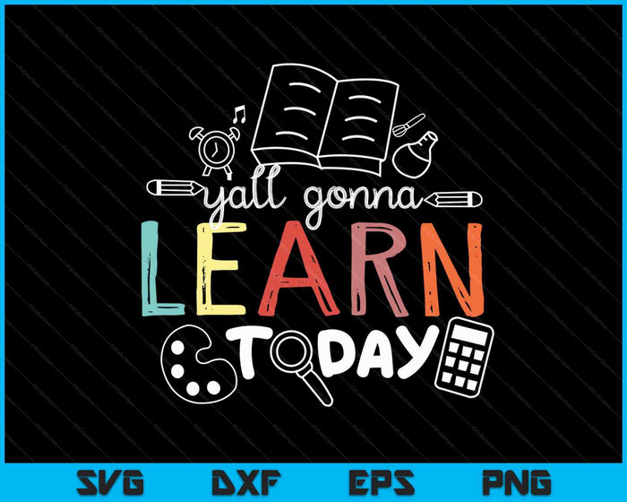 Leraar eerste schooldag Yall gaat vandaag leren SVG PNG digitale snijbestanden