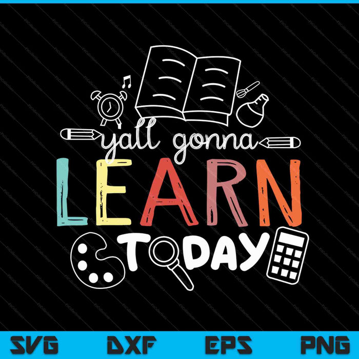 Teacher first day of school yall gonna learn today SVG cut file