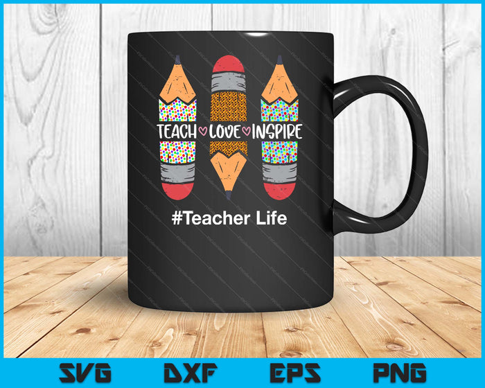 Teacher Life Teach Love Inspire Pencils Inspirational SVG PNG Digital Printable Files