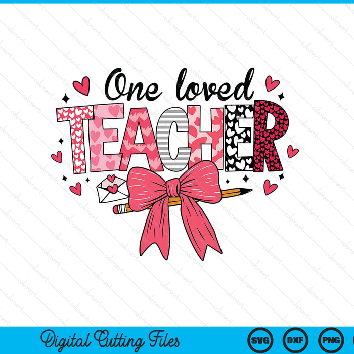 One Loved Teacher Valentine's Day SVG PNG Digital Printable Files