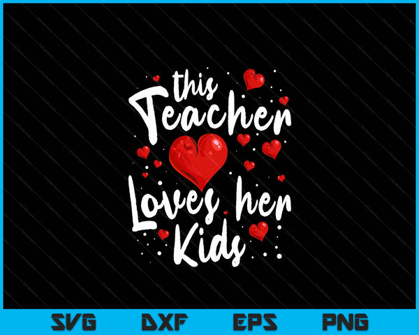 Leraar Valentijnsdag Shirt Deze leraar houdt van haar kinderen SVG PNG digitale snijbestanden
