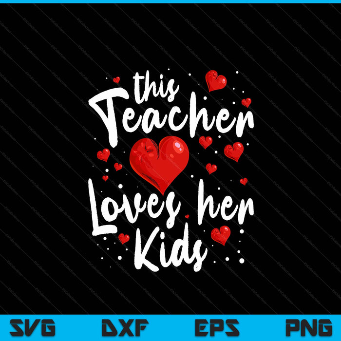 Teacher Valentines Day this teacher loves her Kids SVG cut file