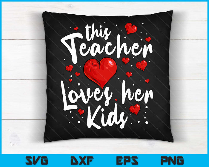 Teacher Valentines Day Shirt This Teacher Loves Her Kids SVG PNG Digital Cutting Files