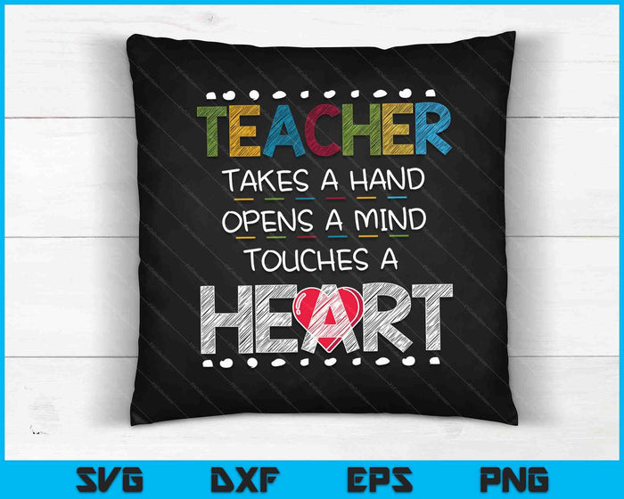 Teacher Takes A Hand Opens A Mind Touches A Heart SVG PNG Cutting Printable Files
