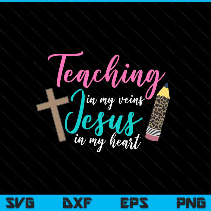 Teaching In My Veins Jesus In My Heart School Teacher SVG PNG Digital Cutting Files