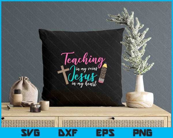 Teaching In My Veins Jesus In My Heart School Teacher SVG PNG Digital Cutting Files