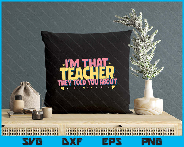 Teaching Inspirational, I'm That Teacher They Told You About SVG PNG Digital Printable Files