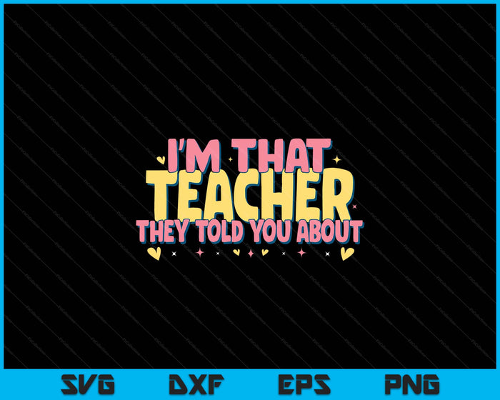 Teaching Inspirational, I'm That Teacher They Told You About SVG PNG Digital Printable Files