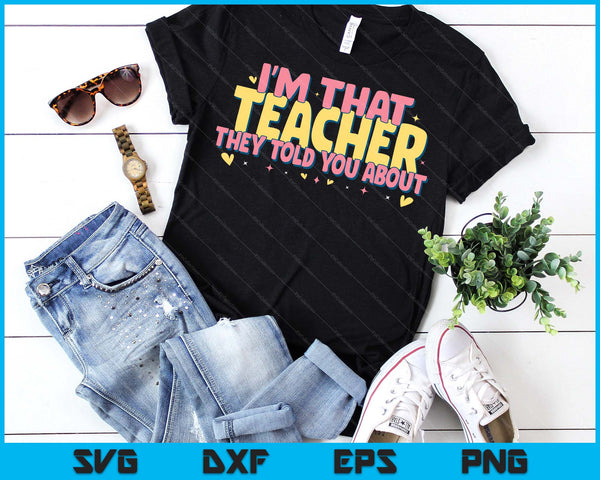 Teaching Inspirational, I'm That Teacher They Told You About SVG PNG Digital Printable Files