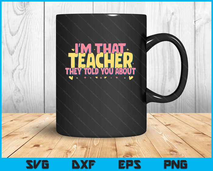 Teaching Inspirational, I'm That Teacher They Told You About SVG PNG Digital Printable Files