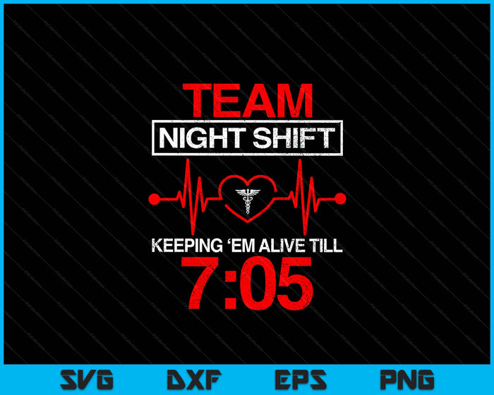 Team Night Shift Keeping Me Alive Till Funny Nurse SVG PNG Digital Printable Files