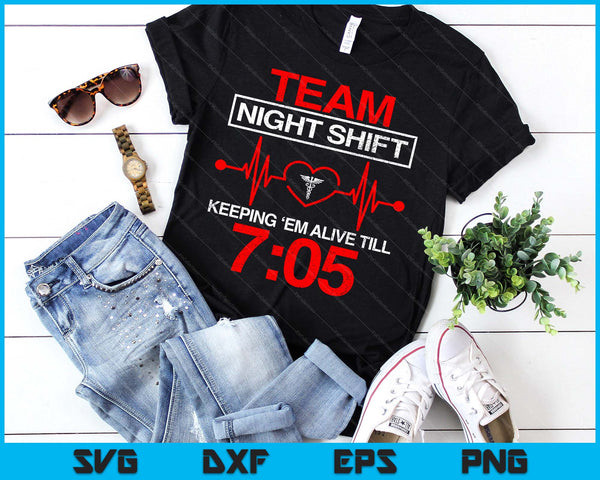 Team Night Shift Keeping Me Alive Till Funny Nurse SVG PNG Digital Printable Files