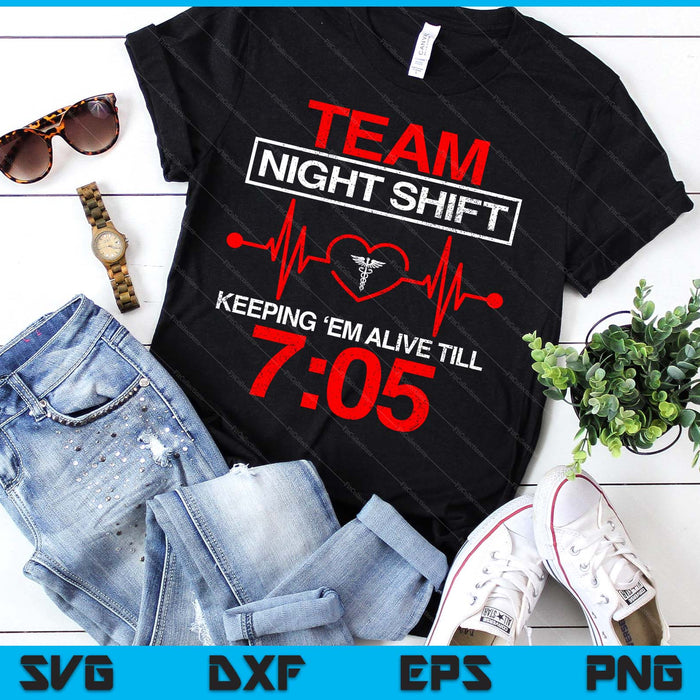 Team Night Shift Keeping Me Alive Till Funny Nurse SVG PNG Digital Printable Files