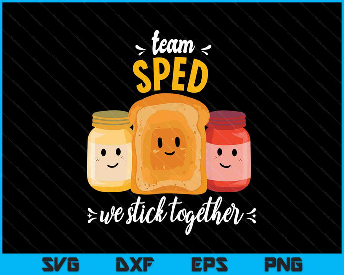 Team Sped We Stick Together Bread Jam Teacher Student SVG PNG Digital Printable Files