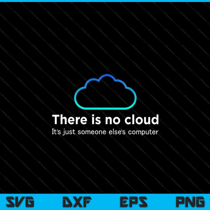 Tech humor there is no cloud just someone else's computer SVG cut file