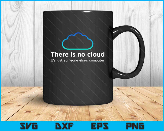 Tech Humor There Is No Cloud Just Someone Else's Computer SVG PNG Digital Cutting Files