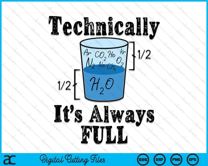 Technically It's Always Full Funny Science Water Glass Nerdy SVG PNG Digital Printable Files