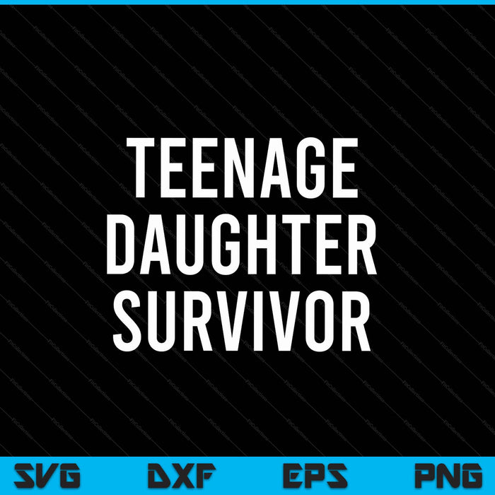 Teenage daughter survivor popular parenting quote SVG cut file