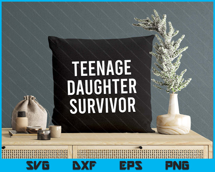 Teenage Daughter Survivor Popular Parenting Quote SVG PNG Cutting Printable Files