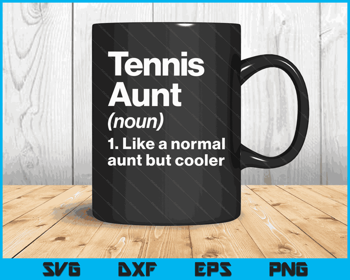 Tennis Aunt Definition Funny & Sassy Sports SVG PNG Digital Printable Files