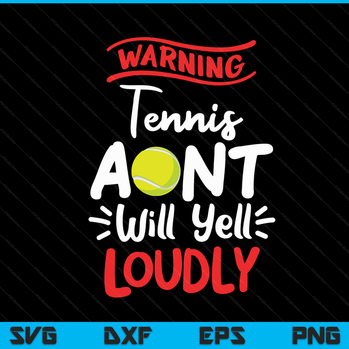 Tennis Aunt Warning Tennis Aunt Will Yell Loudly SVG PNG Digital Printable Files