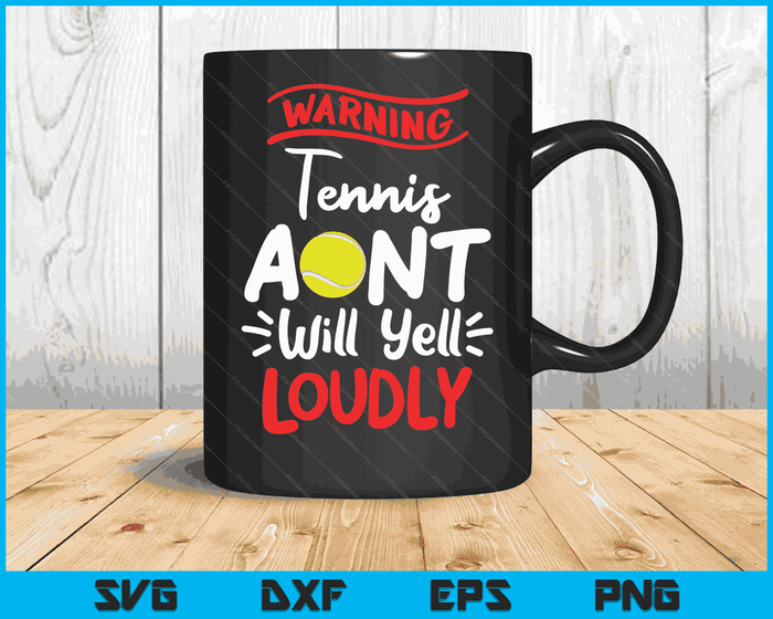 Tennis Aunt Warning Tennis Aunt Will Yell Loudly SVG PNG Digital Printable Files