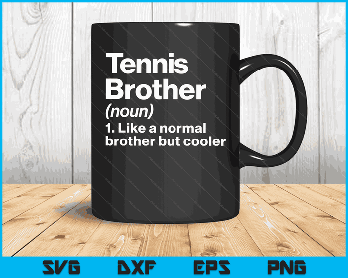 Tennis Brother Definition Funny & Sassy Sports SVG PNG Digital Printable Files