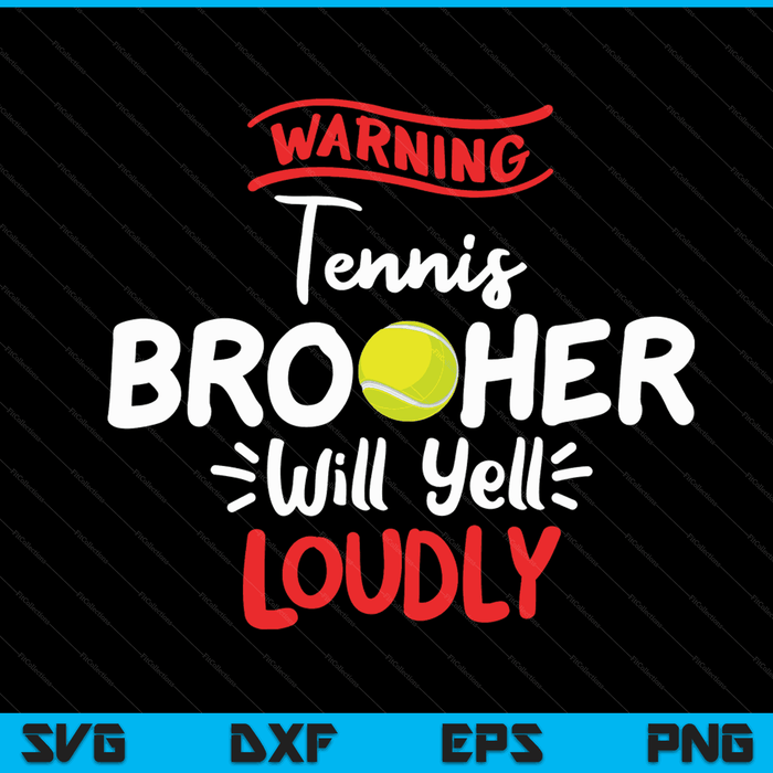 Tennis Brother Warning Tennis Brother Will Yell Loudly SVG PNG Digital Printable Files