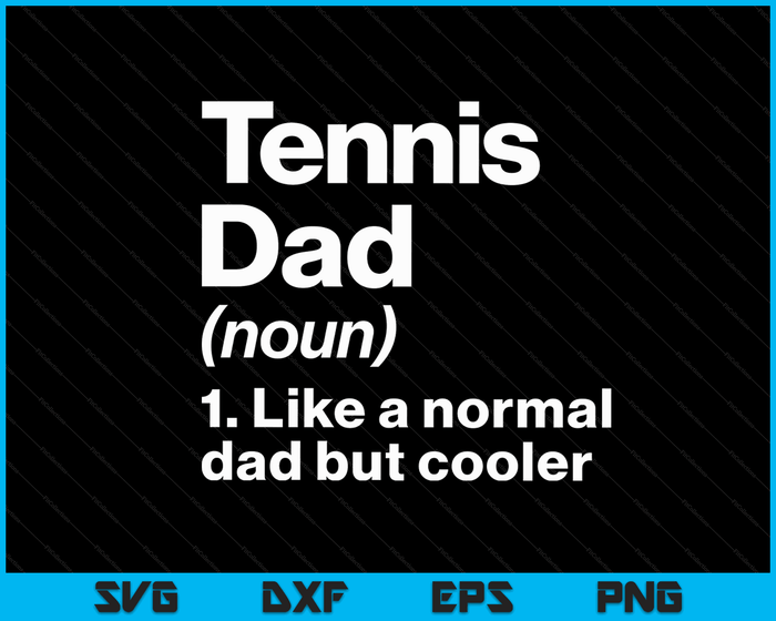 Tennis Dad Definition Funny & Sassy Sports SVG PNG Digital Printable Files