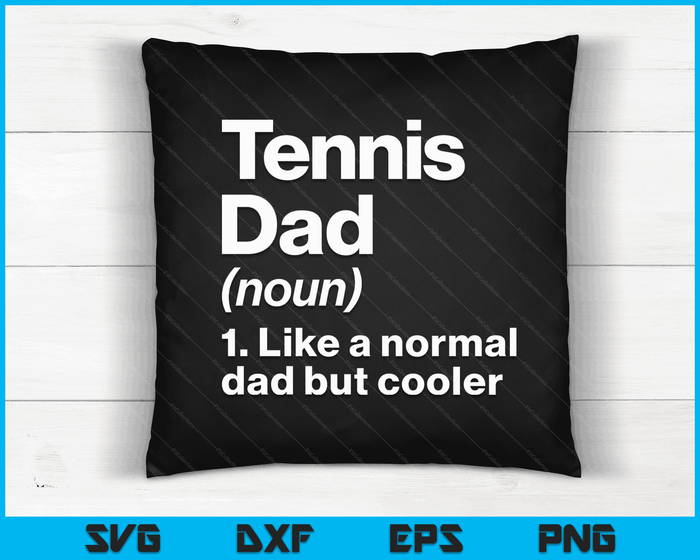 Tennis Dad Definition Funny & Sassy Sports SVG PNG Digital Printable Files