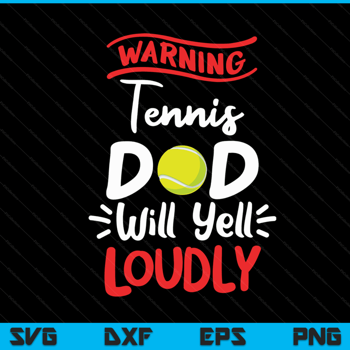 Tennis dad warning will yell loudly SVG cut file