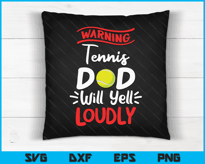 Tennis Dad Warning Tennis Dad Will Yell Loudly SVG PNG Digital Printable Files
