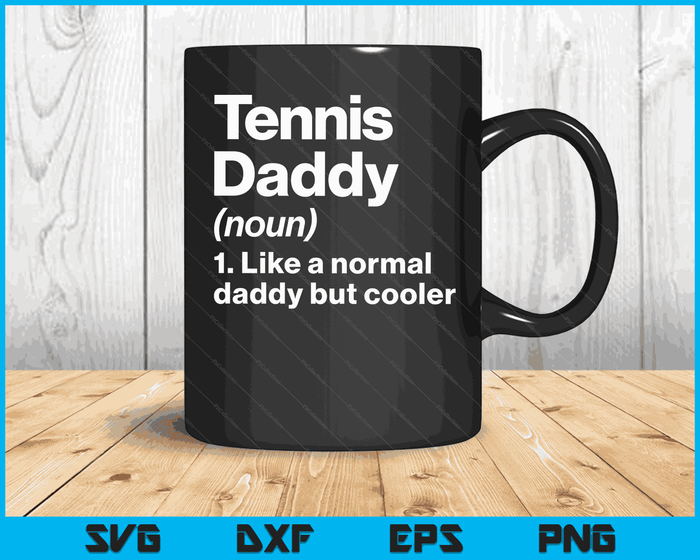Tennis Daddy Definition Funny & Sassy Sports SVG PNG Digital Printable Files