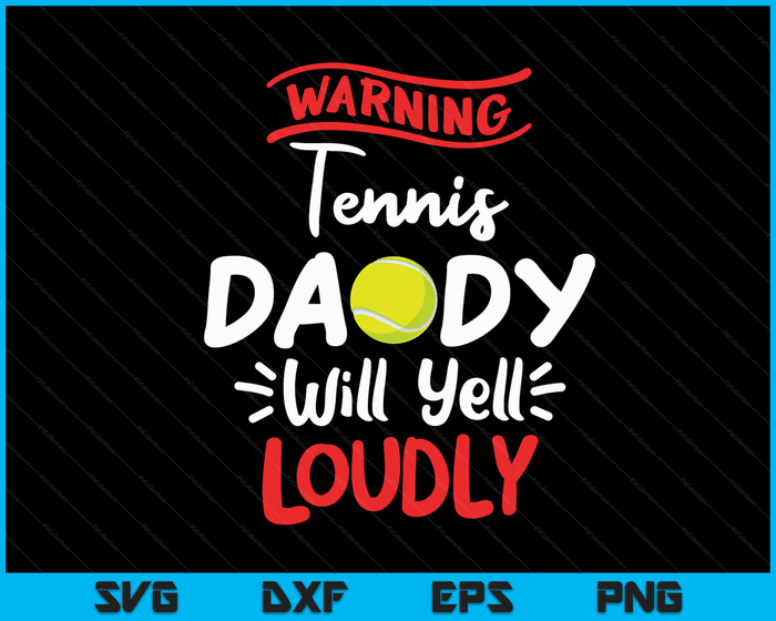 Tennis Daddy waarschuwing Tennis Daddy zal luid schreeuwen SVG PNG digitale afdrukbare bestanden