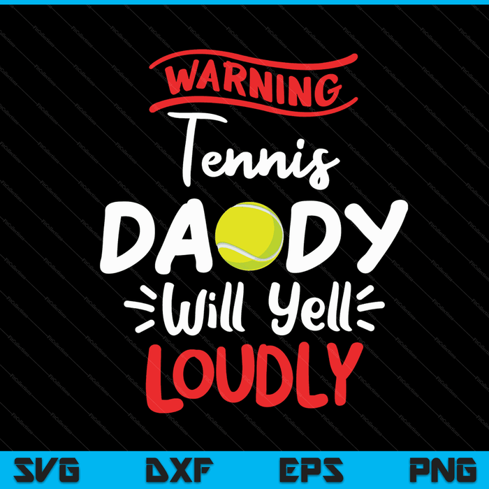 Tennis daddy warning will yell loudly SVG cut file