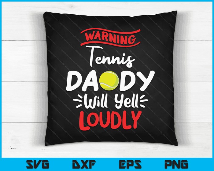 Tennis Daddy waarschuwing Tennis Daddy zal luid schreeuwen SVG PNG digitale afdrukbare bestanden