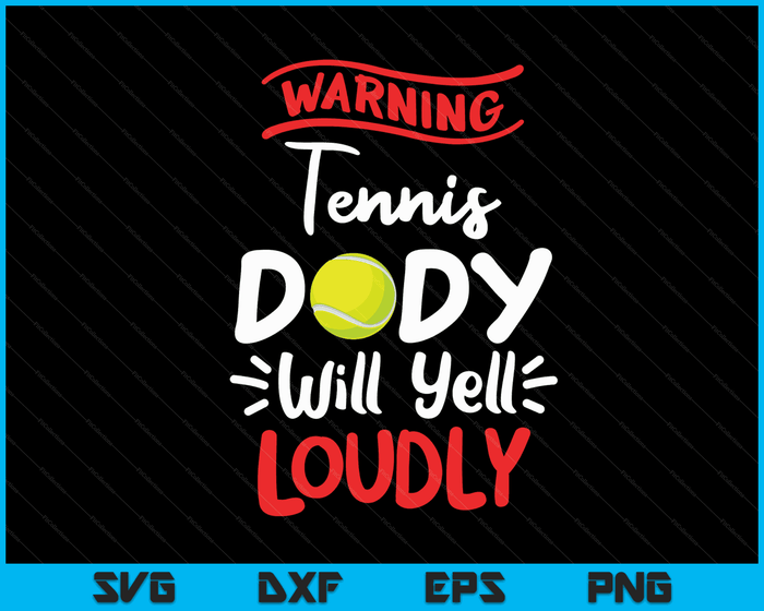 Tennis Dady waarschuwing Tennis Dady zal luid schreeuwen SVG PNG digitale afdrukbare bestanden