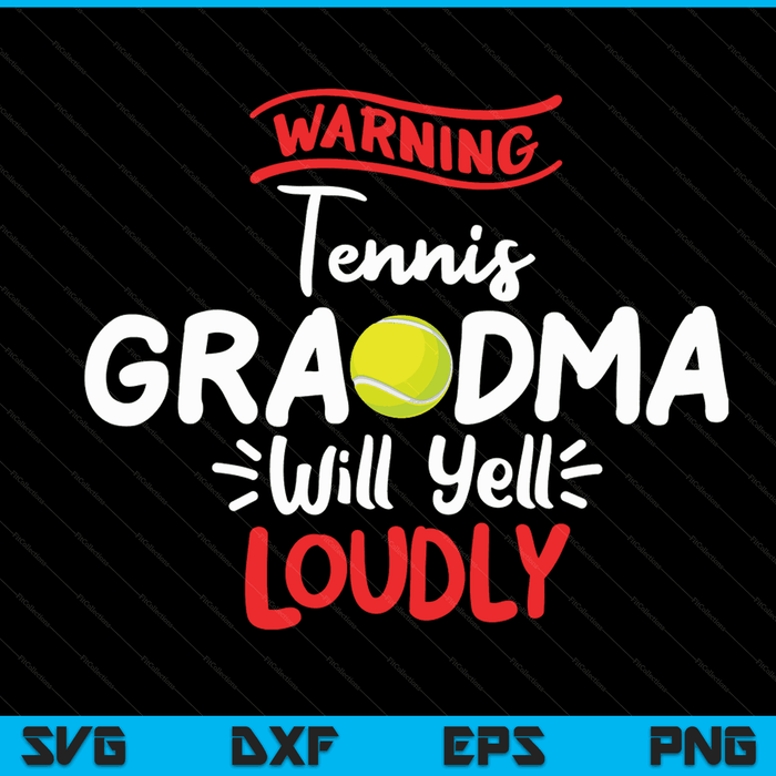 Tennis grandma warning will yell loudly SVG cut file