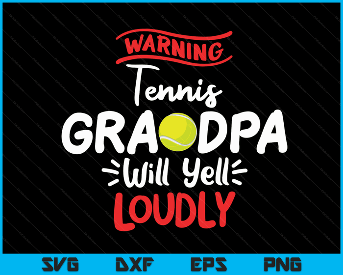 Tennis opa waarschuwing Tennis opa zal luid schreeuwen SVG PNG digitale afdrukbare bestanden