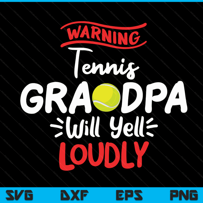 Tennis grandpa warning will yell loudly SVG cut file