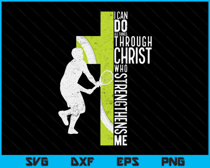 Tennis I Can Do All Things Through Christ Who Strengthens Me Philippians 4-13 SVG PNG Digital Printable Files