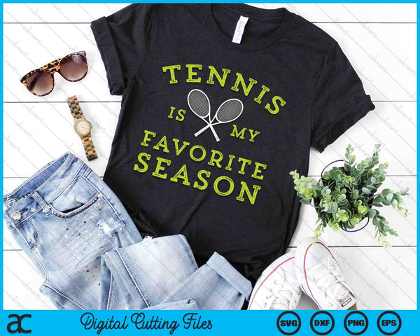 Tennis Is My Favorite Season SVG PNG Digital Printable Files