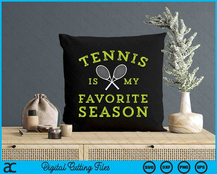 Tennis Is My Favorite Season SVG PNG Digital Printable Files